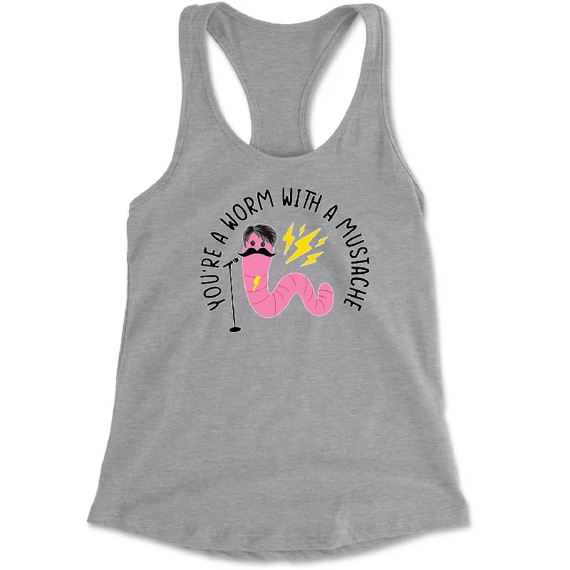 You're A Worm With A Mustache Tom Scandoval Racerback Tank Top for Women flexible tank top